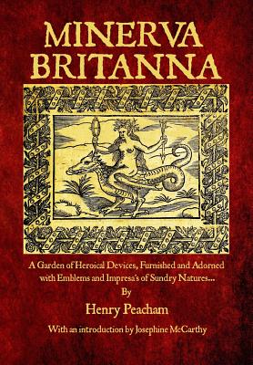 Minerva Britanna - Peacham, Henry, and McCarthy, Josephine (Introduction by)