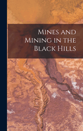 Mines and Mining in the Black Hills