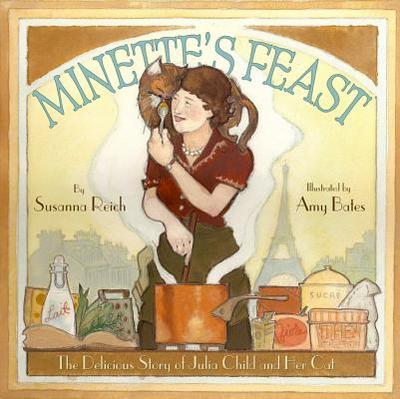 Minette's Feast: The Delicious Story of Julia Child and Her Cat - Reich, Susanna