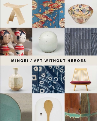 Mingei: Art Without Heroes - Inglesby, Roisin (Contributions by), and Kikuchi, Yuko (Contributions by), and Sung, Dasom (Contributions by)