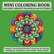 Mini Coloring Book Relaxing Serenity Mandalas and Patterns: Compact Travel Pocket Size 6x6  On-the-go Art Therapy Coloring for Relaxation, Stress Relief, Anxiety Relief