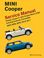 Mini Cooper (R55, R56, R57) Service Manual: 2007, 2008, 2009, 2010, 2011: Cooper, Cooper S, John Cooper Works (Jsw), Including Clubman and Convertible