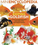 Mini Encyclopedia Keeping Goldfish: A Practical Fishkeeping Guide with Profiles of the Most Popular Varieties