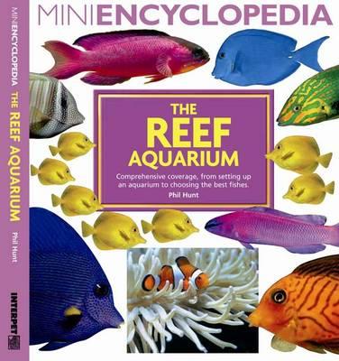 Mini Encyclopedia: the Reef Aquarium - Hunt, Phil