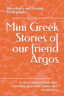 Mini Greek Stories of our friend Argos: A short stories book with exercises, grammar tables and vocabulary