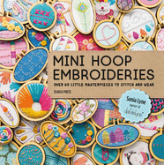 Mini Hoop Embroideries: Over 60 Little Masterpieces to Stitch and Wear
