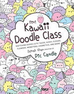 Mini Kawaii Doodle Class: Sketching Super-Cute Tacos, Sushi Clouds, Flowers, Monsters, Cosmetics, and More