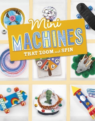 Mini Machines that Zoom and Spin - Kukla, Lauren