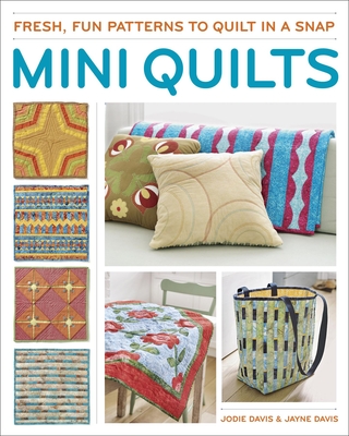 Mini Quilts: Fun Patterns to Quilt in a Snap - Davis, Jodie, and Davis, Jayne