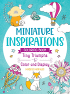Miniature Inspirations Coloring Book: Tiny Triumphs to Color and Display