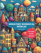 Miniature Whimsical Worlds: An Abstract Coloring Book for Detail Lovers
