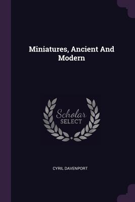 Miniatures, Ancient And Modern - Davenport, Cyril