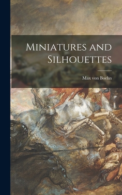 Miniatures and Silhouettes - Boehn, Max Von 1860-1932