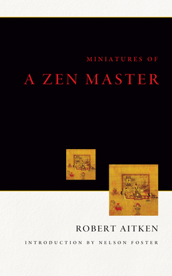 Miniatures of a Zen Master - Aitken, Robert, and Foster, Nelson (Introduction by)