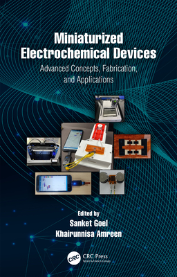 Miniaturized Electrochemical Devices: Advanced Concepts, Fabrication, and Applications - Goel, Sanket (Editor), and Amreen, Khairunnisa (Editor)