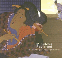 Minidoka Revisited: The Paintings of Roger Shimomura - Lew, William W, and Daniels, Roger (Contributions by), and Hauseur, Krystal Reiko (Contributions by)