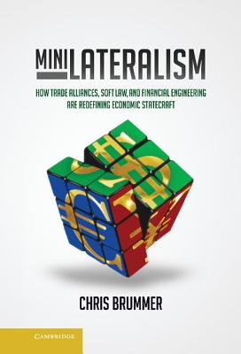 Minilateralism: How Trade Alliances, Soft Law and Financial Engineering are Redefining Economic Statecraft - Brummer, Chris