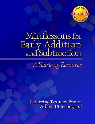 Minilessons for Early Addition and Subtraction: A Yearlong Resource - Fosnot, Catherine Twomey, and Uttenbogaard, Willem
