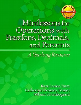 Minilessons for Operations with Fractions, Decimals, and Percents: A Yearlong Resource - Fosnot, Catherine Twomey, and Uttenbogaard, Willem, and IMM, Kara