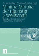 Minima Moralia Der Nachsten Gesellschaft: Standpunkte Eines Neuen Generationenvertrags