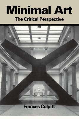 Minimal Art: The Critical Perspective - Colpitt, Frances