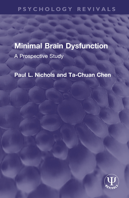 Minimal Brain Dysfunction: A Prospective Study - Nichols, Paul L, and Chen, Ta-Chuan