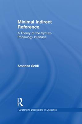 Minimal Indirect Reference: A Theory of the Syntax-Phonology Interface - Seidl, Amanda