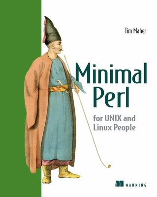 Minimal Perl: For UNIX and Linux People - Maher, Tim