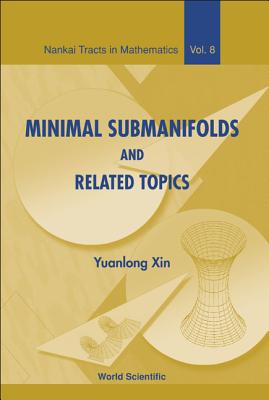 Minimal Submanifolds and Related Topics - Xin, Yuanlong