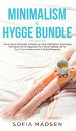 Minimalism & Hygge Bundle: Live a Cozy & Minimalist Lifestyle, by Using Minimalistic Teachings & The Danish Art of Happiness For a More Fulfilling Life For You & Your Families Home & Digital Presence!