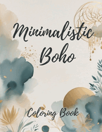 Minimalist Boho Coloring Book for Teens & Adults: 50 Aesthetic Designed Abstract Boho Patterns, Subtle Geometric Shapes and Ethereal Nature-inspired motifs for Relaxation and Stress-relief