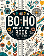 Minimalist Boho Coloring Book for Teens & Adults Relaxation: Modern Art Stress Relief Through Abstract, Floral and Landscape Designs that Create a Serene Decor Aesthetic