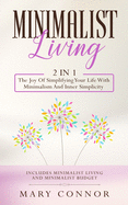 Minimalist Living: 2 In 1: The Joy Of Simplifying Your Life With Minimalism And Inner Simplicity: Includes Minimalist Living And Minimalist Budget