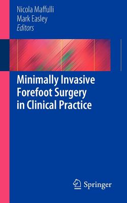 Minimally Invasive Forefoot Surgery in Clinical Practice - Maffuli, Nicola (Editor), and Easley, Mark (Editor)