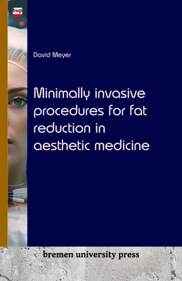 Minimally invasive procedures for fat reduction in aesthetic medicine - Meyer, David
