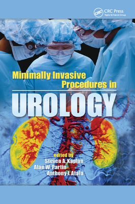 Minimally Invasive Procedures in Urology - Kaplan, Steven A. (Editor), and Partin, Alan W. (Editor), and Atala, Anthony J. (Editor)