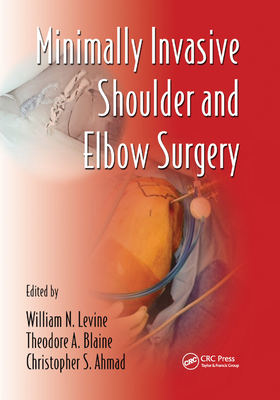 Minimally Invasive Shoulder and Elbow Surgery - Levine, William N. (Editor), and Blaine, Theodore A. (Editor), and Ahmad, Christopher S. (Editor)