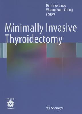Minimally Invasive Thyroidectomy - Linos, Dimitrios (Editor), and Chung, Woong Youn (Editor)
