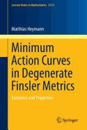 Minimum Action Curves in Degenerate Finsler Metrics: Existence and Properties