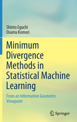 Minimum Divergence Methods in Statistical Machine Learning: From an Information Geometric Viewpoint - Eguchi, Shinto, and Komori, Osamu
