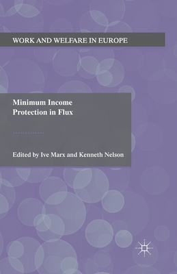Minimum Income Protection in Flux - Marx, I (Editor), and Nelson, K (Editor)
