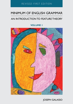 Minimum of English Grammar: An Introduction to Feature Theory, Volume 1 - Galasso, Joseph