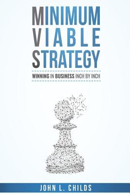 Minimum Viable Strategy - Childs, John L