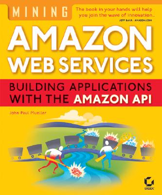 Mining Amazon Web Services: Building Applications with the Amazon API - Mueller, John Paul, CNE
