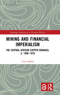 Mining and Financial Imperialism: The Central African Copper Bonanza, c. 1890-1970