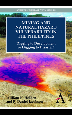 Mining and Natural Hazard Vulnerability in the Philippines: Digging to Development or Digging to Disaster? - Holden, William N., and Jacobson, R. Daniel