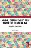 Mining, Displacement, and Matriliny in Meghalaya: Gendered Transitions