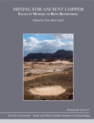 Mining for Ancient Copper: Essays in Memory of Beno Rothenberg - Ben-Yosef, Erez (Editor)