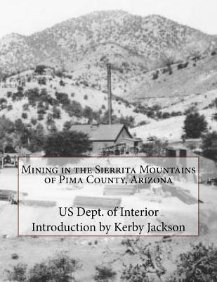 Mining in the Sierrita Mountains of Pima County, Arizona - Jackson, Kerby (Introduction by), and Interior, Us Dept of