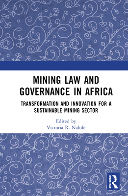 Mining Law and Governance in Africa: Transformation and Innovation for a Sustainable Mining Sector - Nalule, Victoria R (Editor)